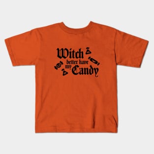 Witch Better Have My Candy Kids T-Shirt